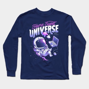 Home Sweet Universe - Funny Space Astronaut Gift Long Sleeve T-Shirt